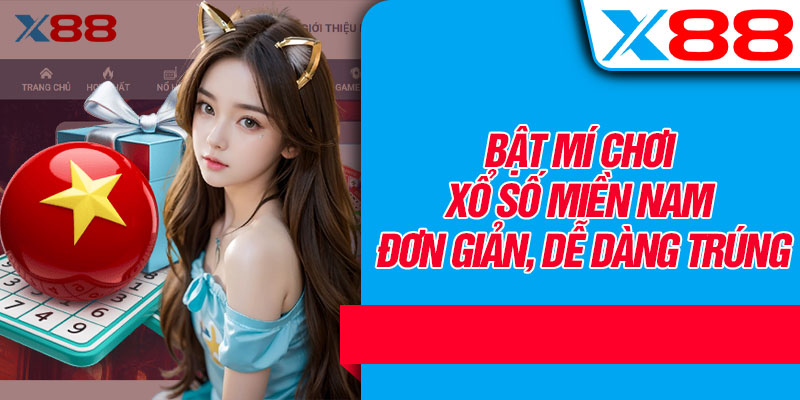 Bật Mí Chơi Xổ Số Miền Nam Đơn Giản, Dễ Dàng Trúng