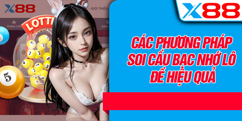 Các Phương Pháp Soi Cầu Bạc Nhớ Lô Đề Hiệu Quả