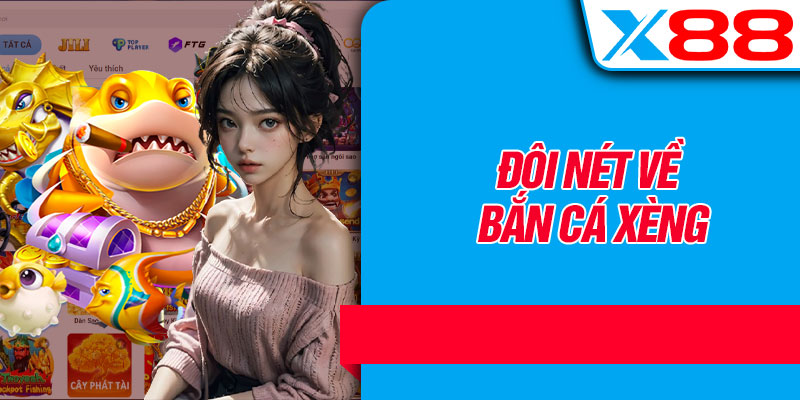 Đôi Nét Về Bắn Cá Xèng