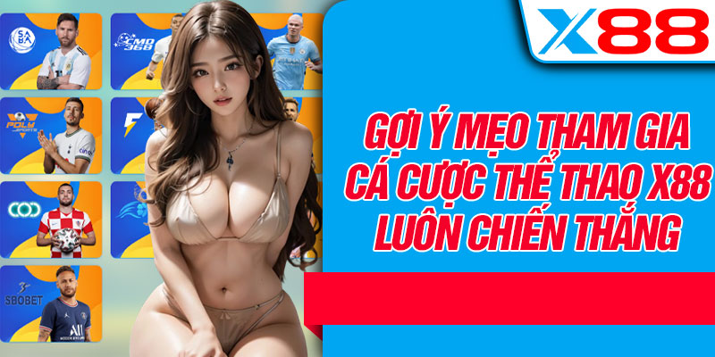 Gợi Ý Mẹo Tham Gia Cá Cược Thể Thao X88 Luôn Chiến Thắng