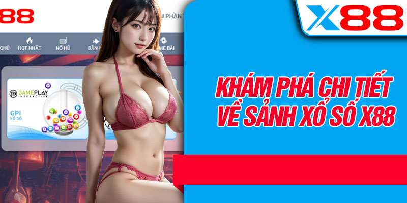 Khám Phá Chi Tiết Về Sảnh Xổ Số X88