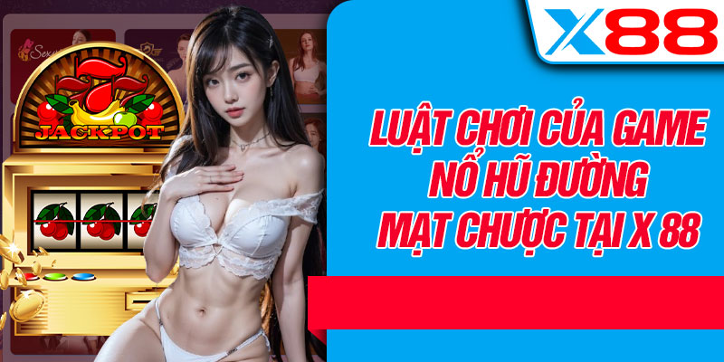 Luật Chơi Của Game Nổ Hũ Đường Mạt Chược Tại X 88