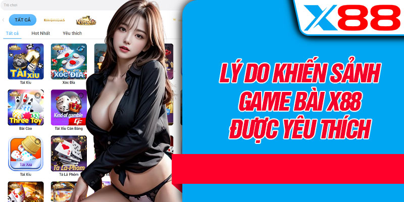 Lý Do Khiến Sảnh Game Bài X88 Được Yêu Thích