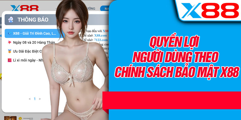 Quyền Lợi Người Dùng Theo Chính Sách Bảo Mật X88
